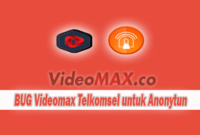 BUG Videomax Telkomsel untuk Anonytun