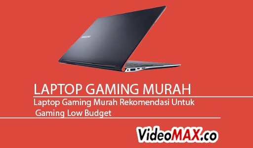 Laptop Gaming Murah Rekomendasi Untuk Gaming Low Budget Terbaru