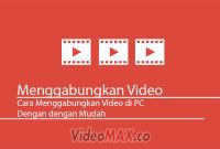 Cara Menggabungkan Video