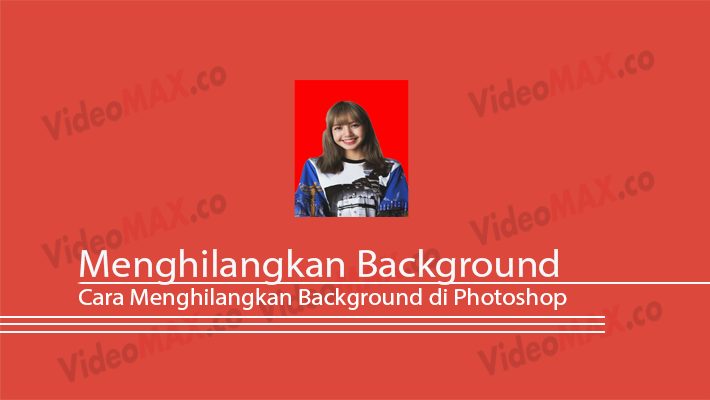 Cara Menghilangkan Background di Photoshop