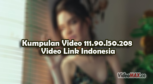 Kumpulan Video 111.90.l50.208 Video Link Indonesia Download Full Video Bokeh Terbaru
